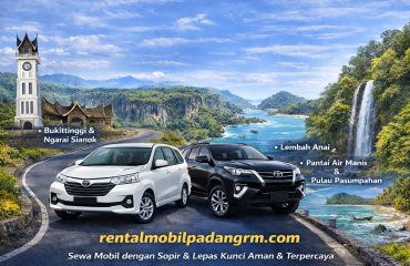 Jelajah wisata Sumatera Barat lebih bebas dan nyaman pakai mobil rental dari Padang